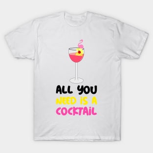 ALL You Need Is A Cocktail Lover T-Shirt